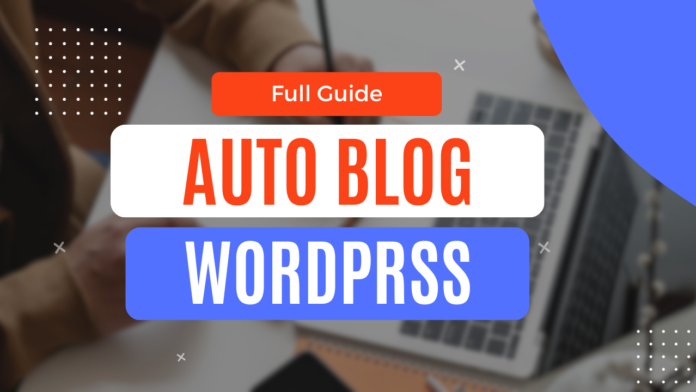 How to Set Up Auto Blogging in WordPress, Step-by-Step Guide