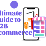 The Ultimate Guide to B2B Ecommerce Platforms, Trends, Solutions, and Salesforce