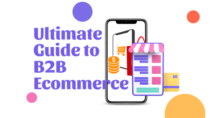 The Ultimate Guide to B2B Ecommerce Platforms, Trends, Solutions, and Salesforce