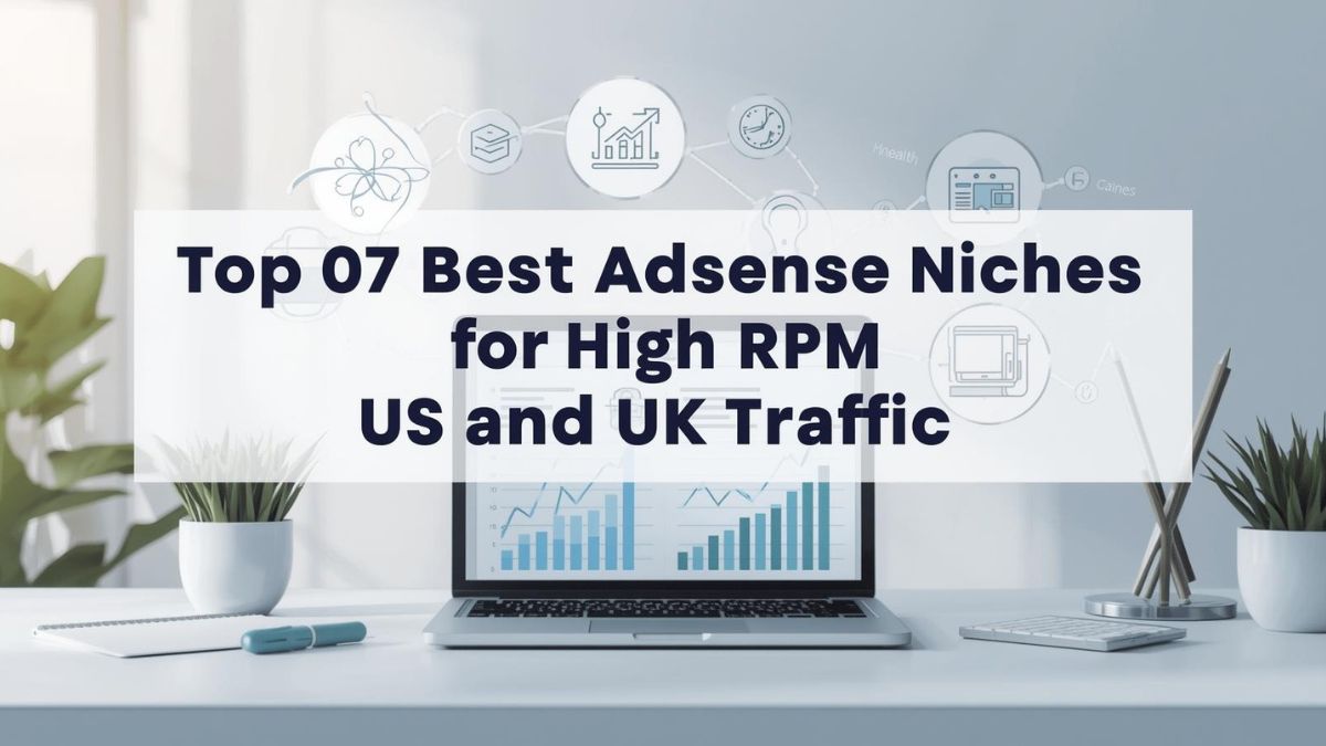 Top 7 Best AdSense Niches for US & UK Traffic (Realistic & Profitable)